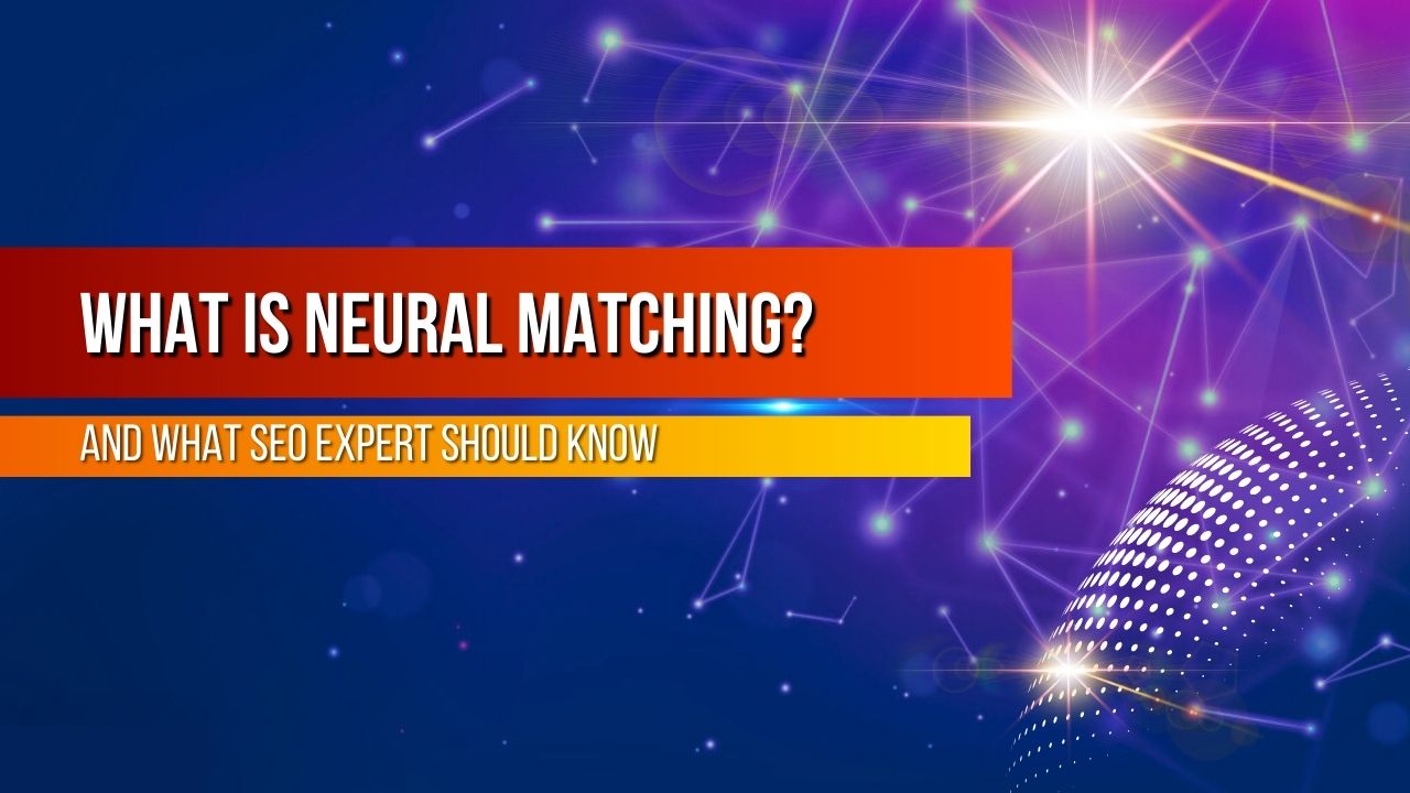 Neural Matching Algorithm and What SEO Experts should know about it