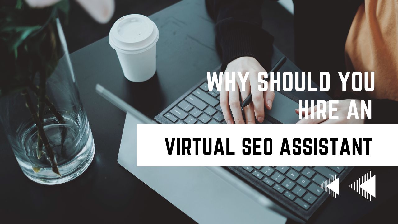 Why Should You Hire An Virtual SEO Assistant